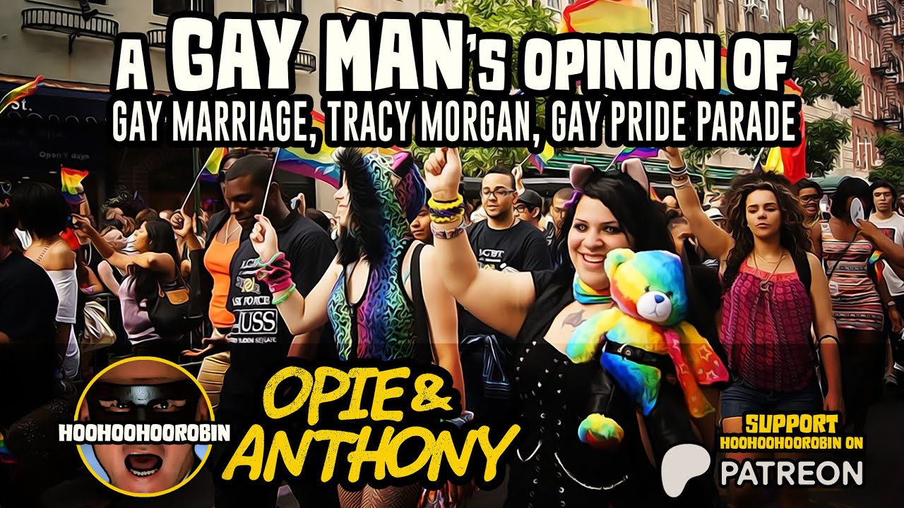 Opie & Anthony - A Gay Man’s Opinion: Gay Marriage & Tracy Morgan & Gay Pride Parade - June 2011