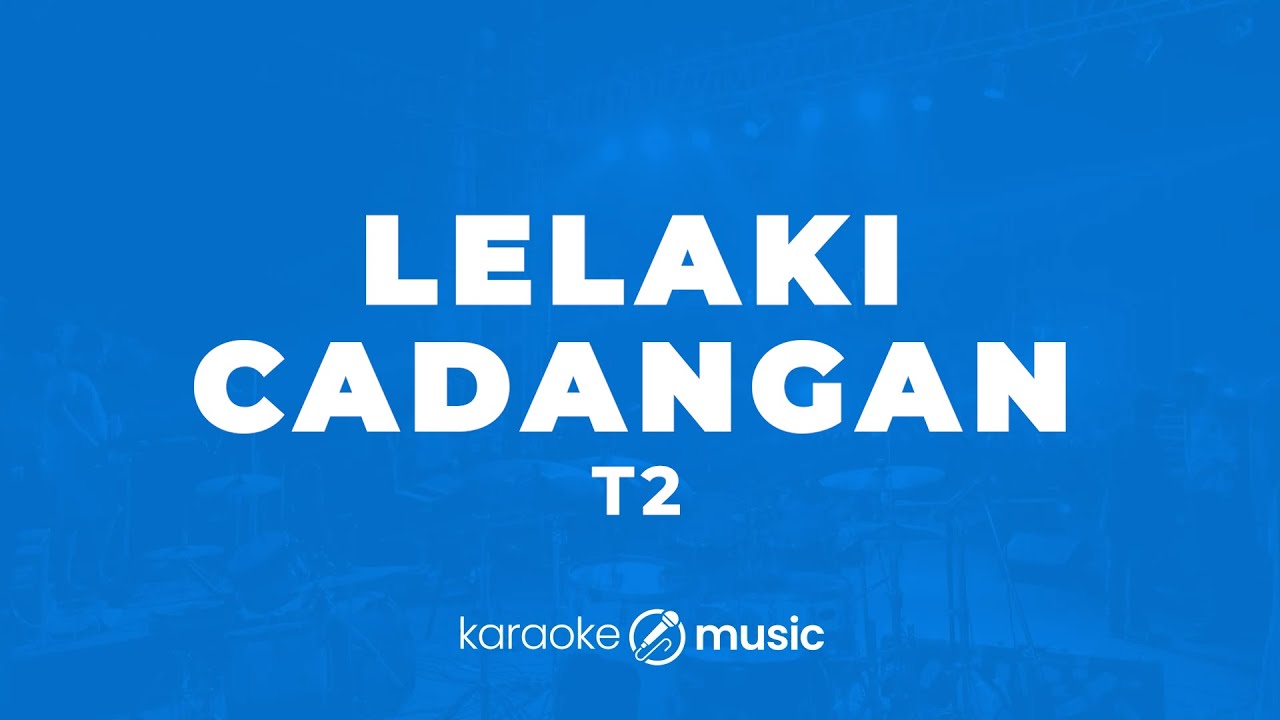 Lelaki Cadangan - T2 (KARAOKE VERSION)