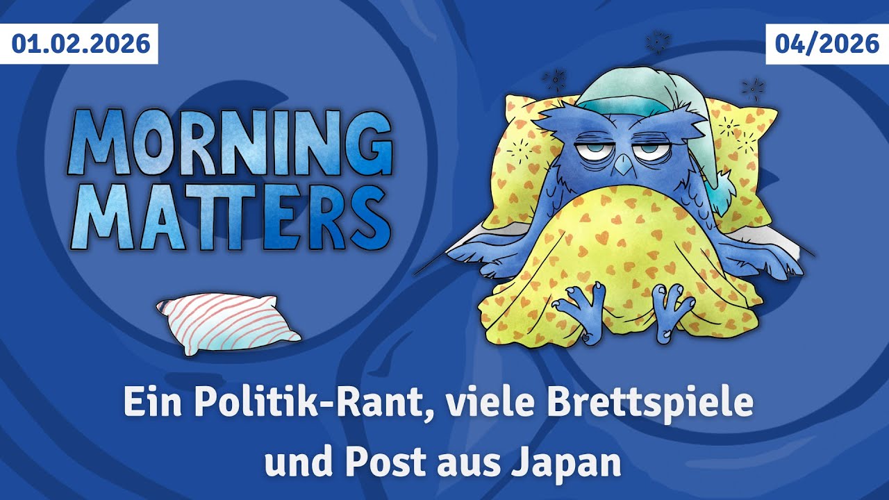 Morning Matters vom 01.02.2026 - Ein Politik-Rant, viele Brettspiele und Post aus Japan