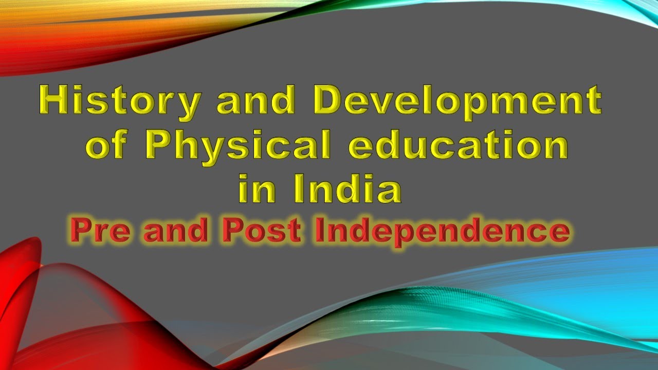 History and Development of Physical education in India: pre and post Independence/NEP 2020