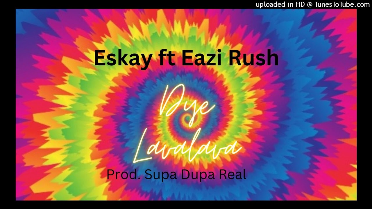 Eskay - Dye Lavalava Feat Ezzy Rush [ official Audio ]