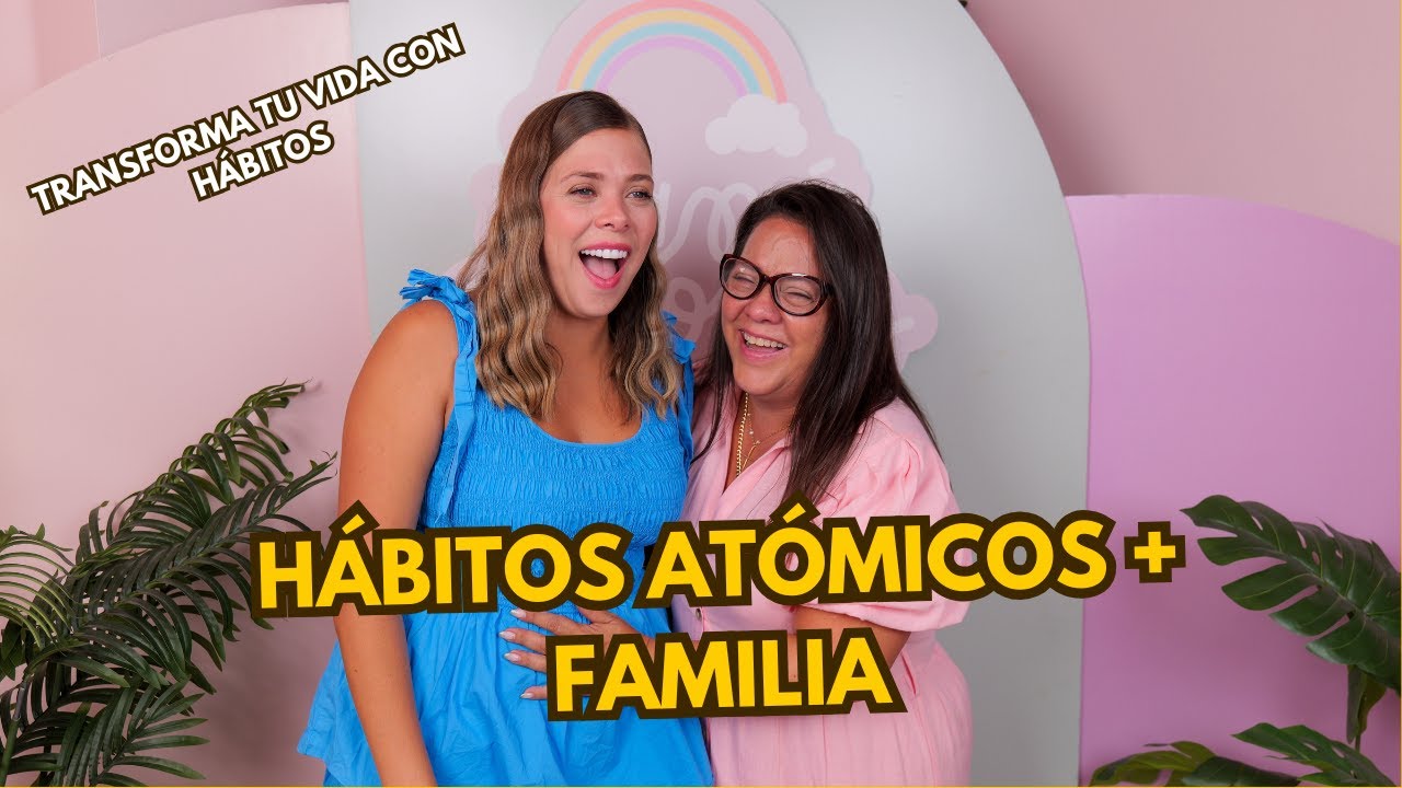 Hábitos atómicos y transgeneracionales: cómo transformar tu vida y tu familia | Mamá Arcoíris 18