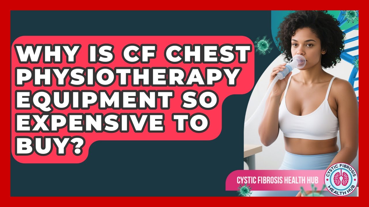 Why Is CF Chest Physiotherapy Equipment So Expensive To Buy? - Cystic Fibrosis Health Hub