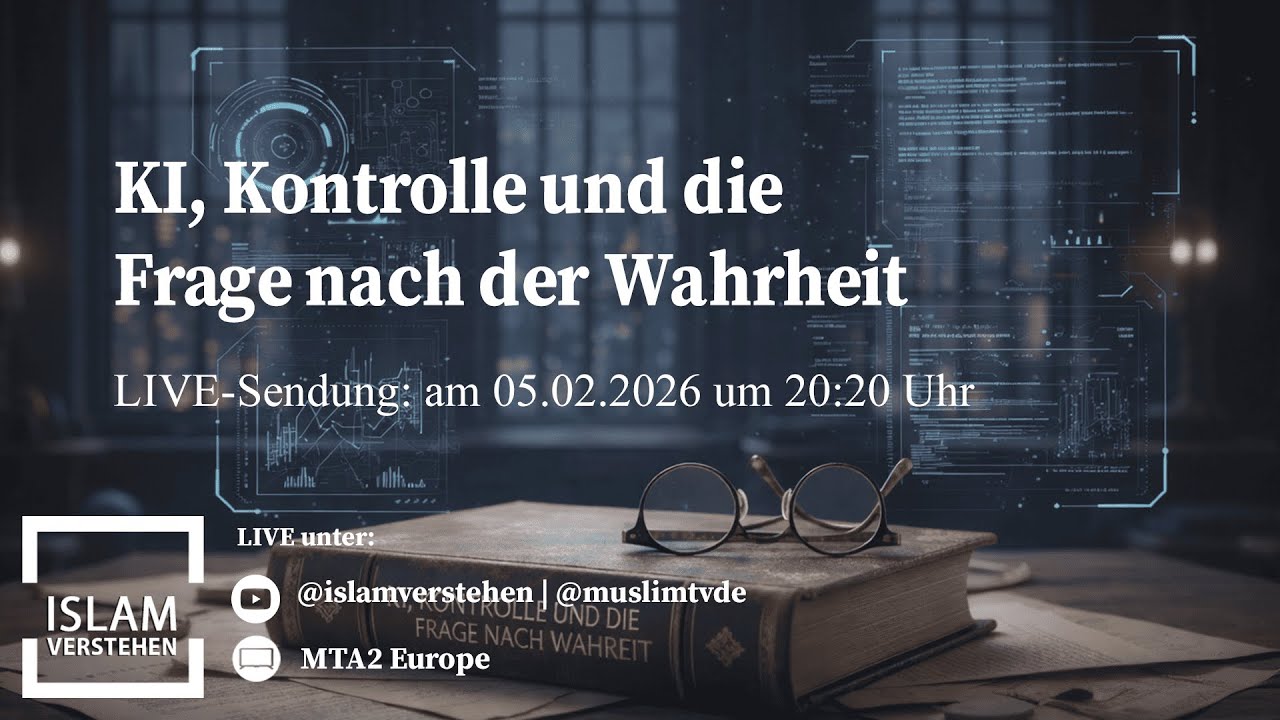 KI, Kontrolle und die Frage nach Wahrheit | Islam Verstehen vom  05.02.2026