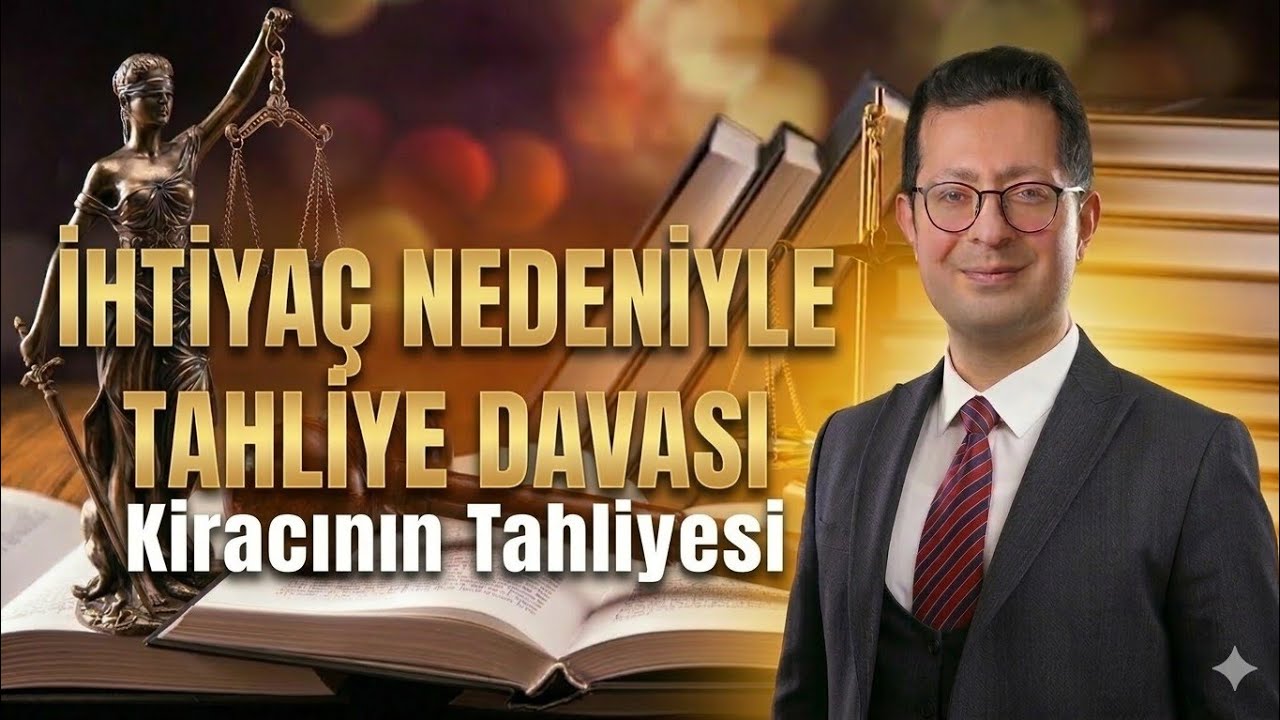 TAHLİYE DAVASI İhtiyaç Nedeniyle Tahliye Davası  Kiracının Tahliyesi Av. Ali Devran ÇELİK