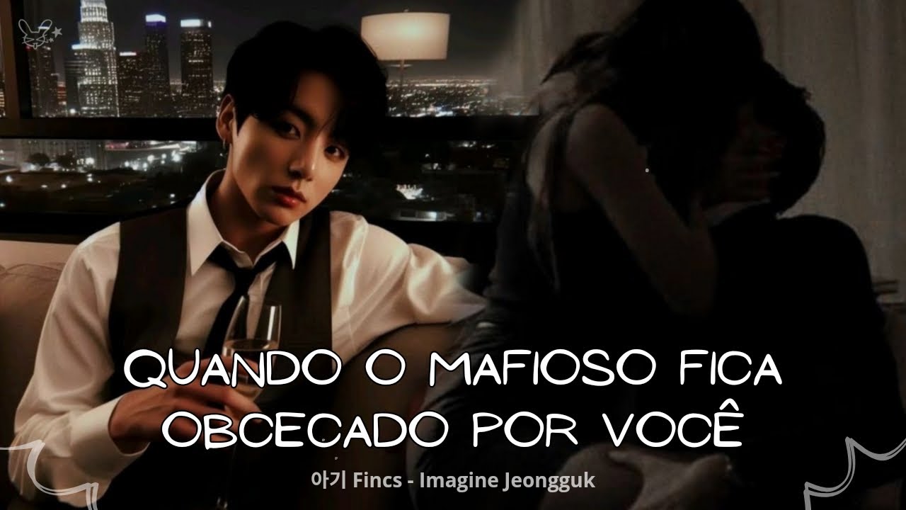 IMAGINE JUNGKOOK - Quando o Mafioso fica OBCECADO por VOCÊ... - 아기 𝗙𝗶𝗻𝗰𝘀