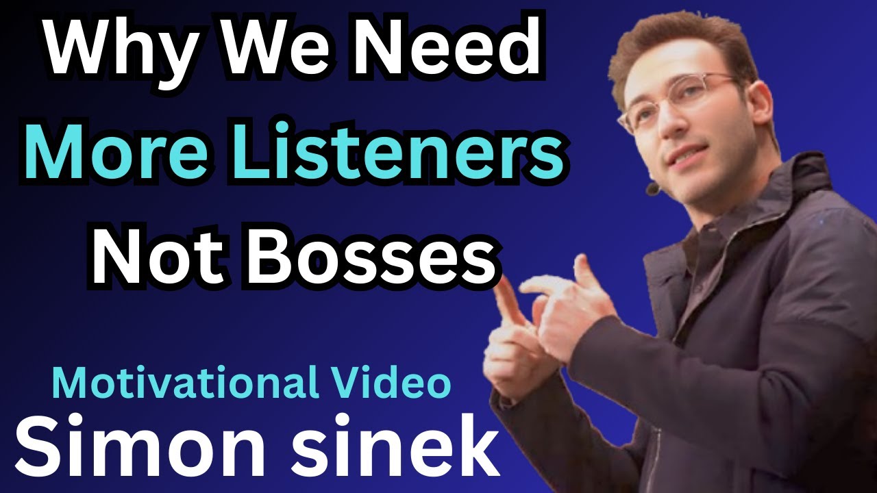 Why We Need More Listeners, Not Bosses | Motivational Speech by Simon Sinek