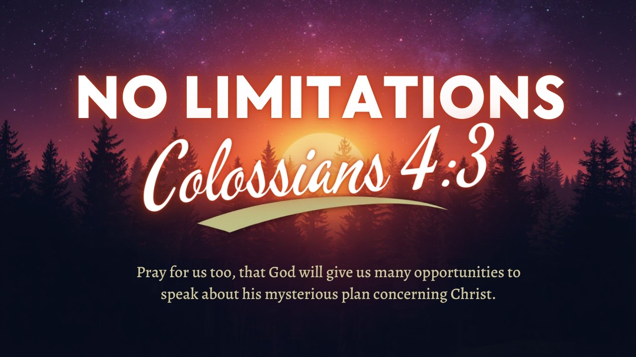 No Limitations | Pray for Open Doors to Share Christ | Colossians 4:3