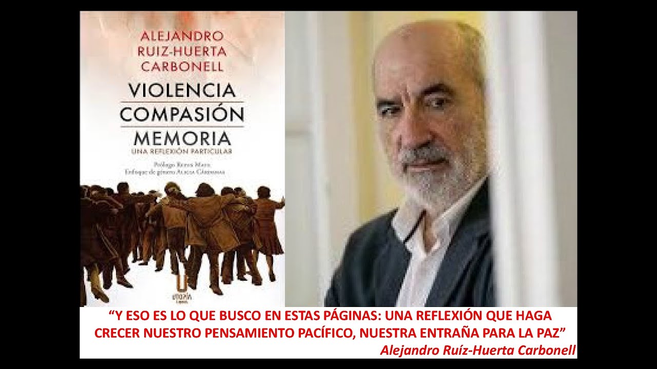 Violencia, compasión, memoria - una reflexión particular de Alejandro Ruiz-Huerta Carbonell