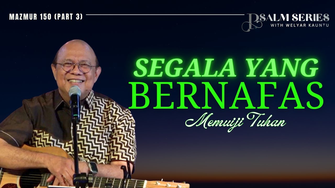 SEGALA YANG BERNAFAS MEMUJI TUHAN - MAZMUR 150 (PART 3) || PSALM SERIES - 21 JULI 2025