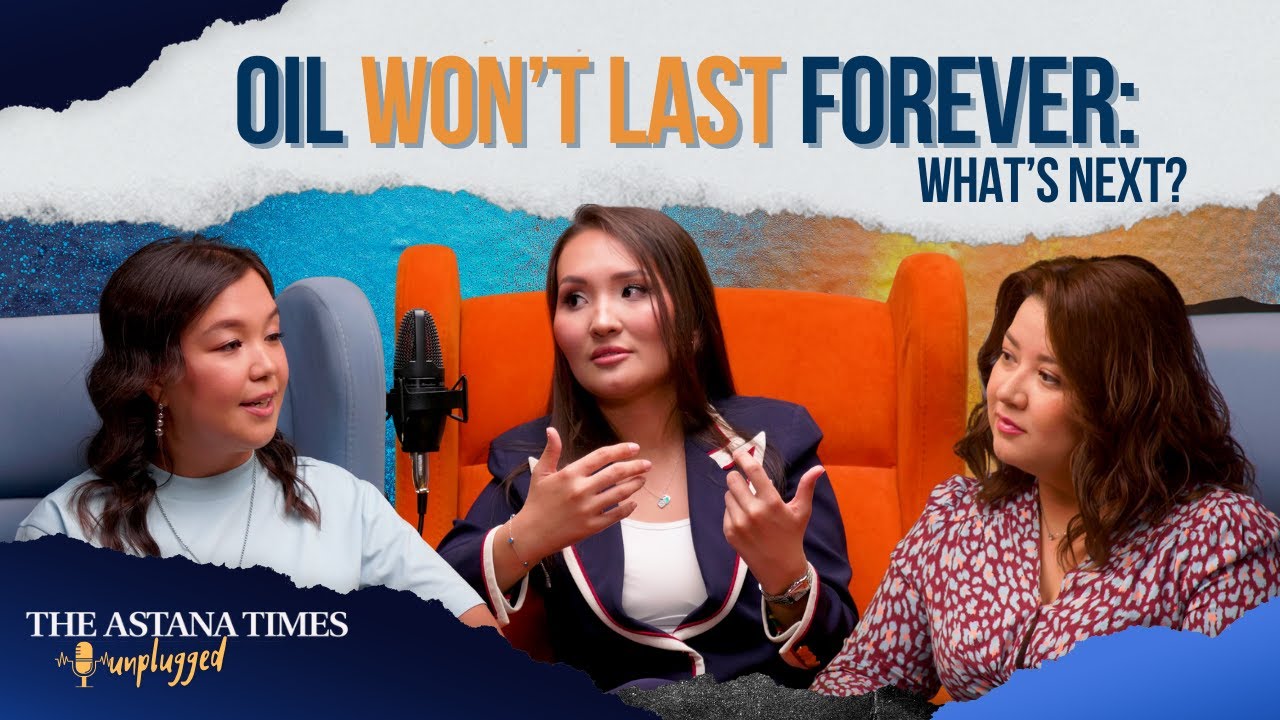 Oil Won't Last Forever: What&rsquo;s Kazakhstan&rsquo;s Plan B? | The Astana Times Unplugged | EP3