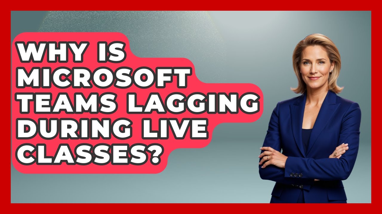 Why Is Microsoft Teams Lagging During Live Classes? - Teacher Tech Toolbox