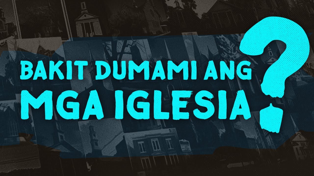 BAKIT DUMAMI ANG MGA IGLESIA?