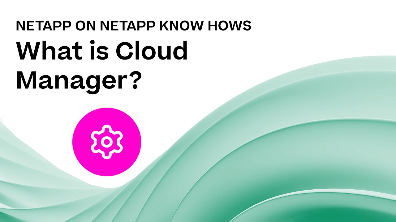 What is NetApp Cloud Manager? | NetApp on NetApp Know Hows