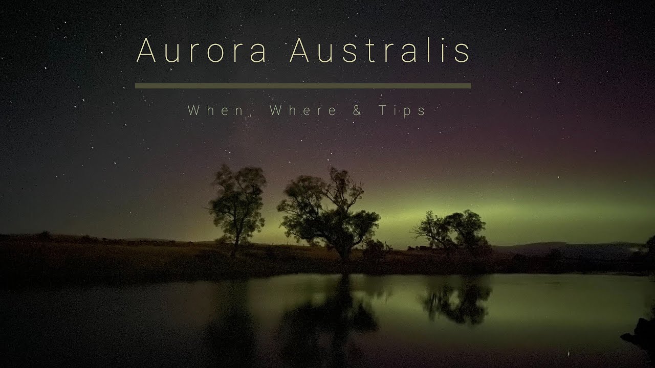 Aurora Australis - When , Where & Tips | 2021 | Episode 04