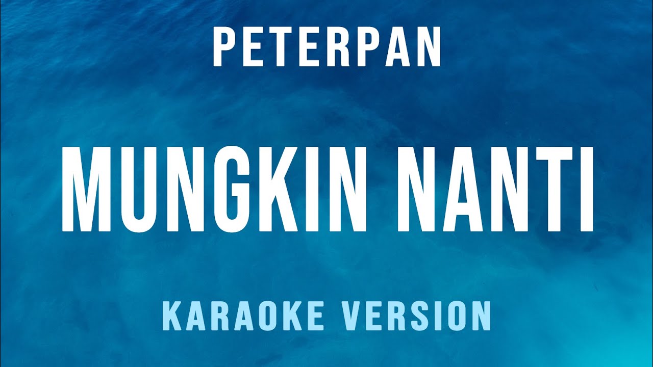 Mungkin Nanti - Peterpan (Karaoke)