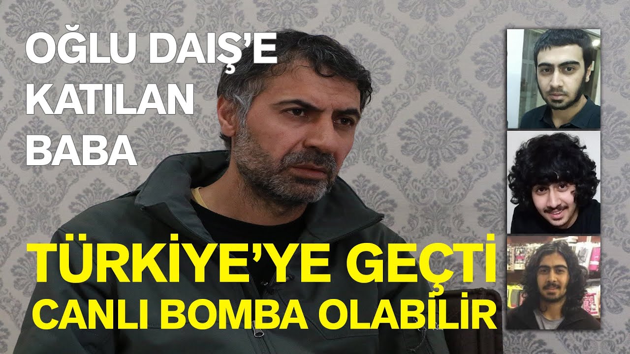 OĞLU DAIŞ'E KATILAN BABA: TÜRKİYE'YE GEÇTİ CANLI BOMBA OLABİLİR
