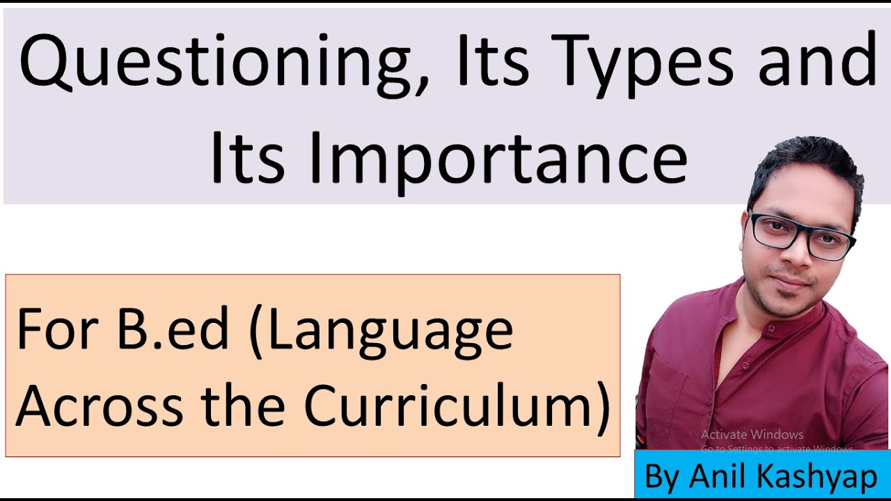 Questioning, Its Types and Its Importance |B.ed (Language Across the Curriculum)| By Anil Kashyap