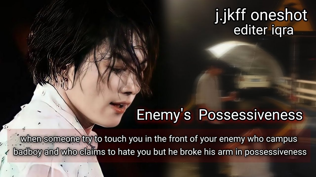 When someone try touch you in the front of your enemy who is campus badboy and who claims to hate