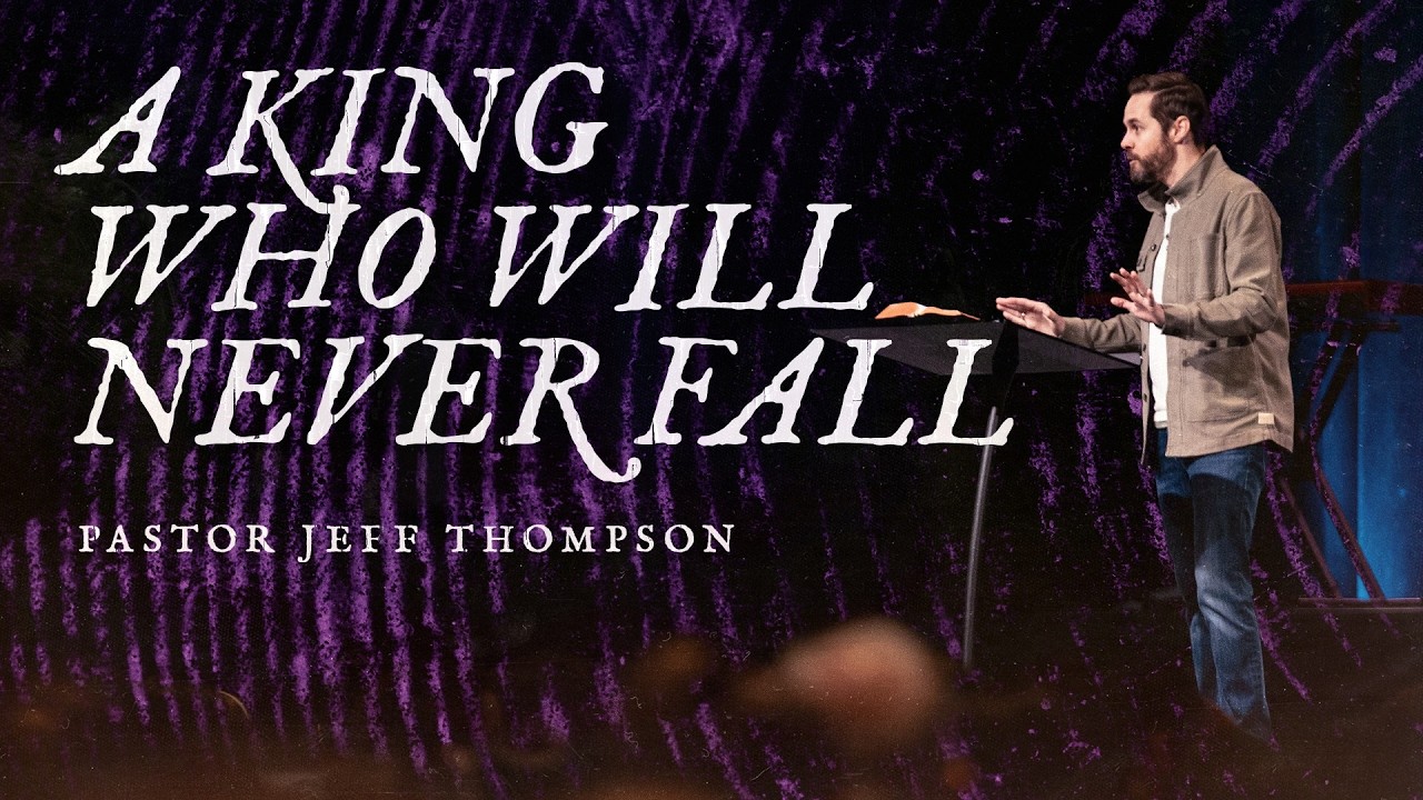 A King Who Will Never Fall | Pastor Jeff Thompson, February 21–22, 2026