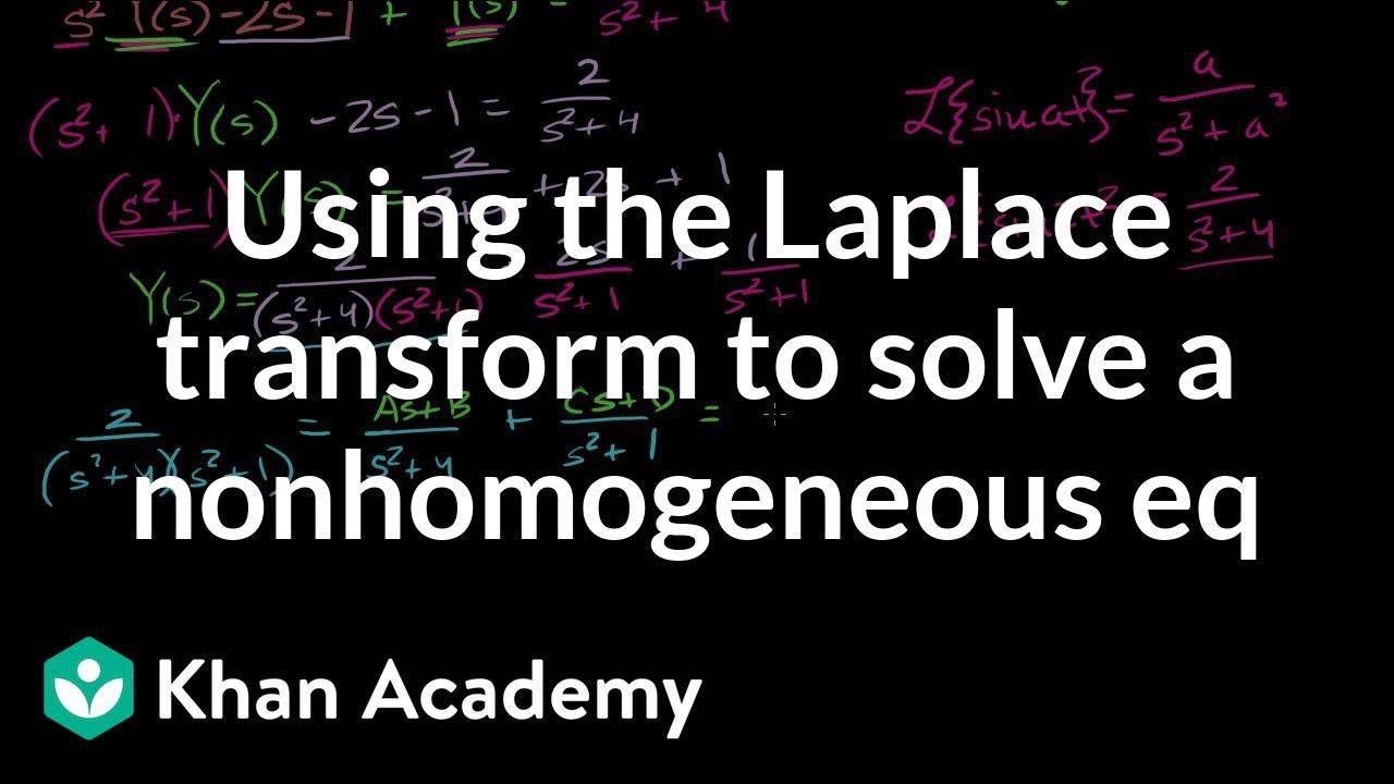 Using the Laplace transform to solve a nonhomogeneous eq | Laplace transform | Khan Academy