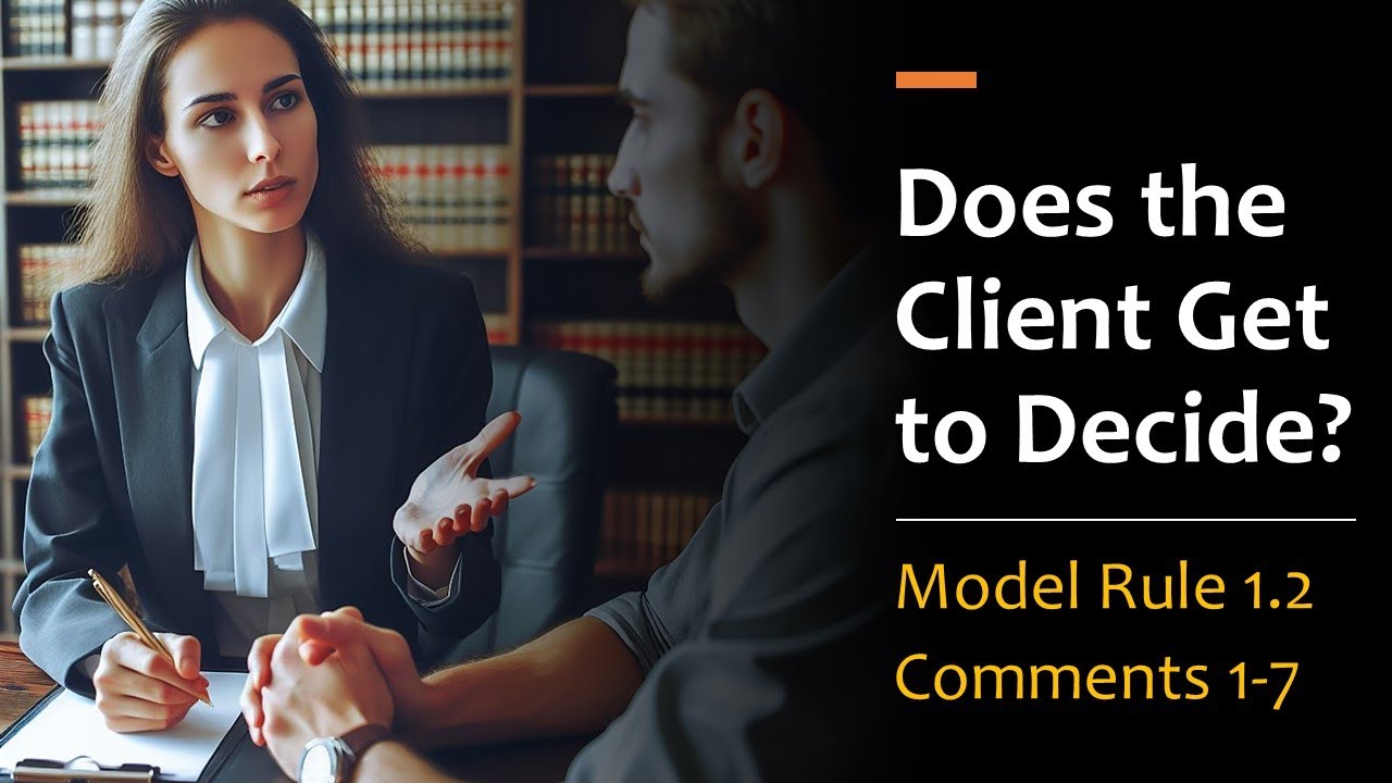 Does the Client get to Decide? - Model Rule 1.2, Comments 1-7