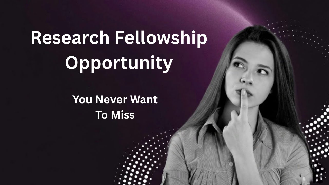 Research Fellowship Opportunity You Never Want To Miss