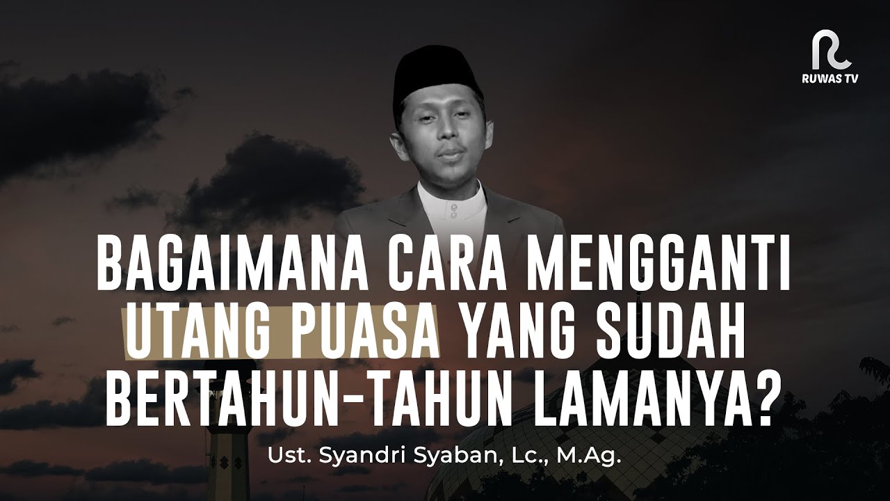 Bagaimana Cara Mengganti Utang Puasa Yang Sudah Bertahun-Tahun Lamanya? | Taklim Singkat | Ruwas TV