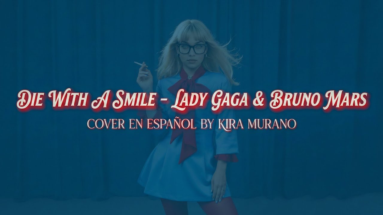 Die with a smile - Bruno Mars & Lady Gaga (Cover en español by Kira Murano)