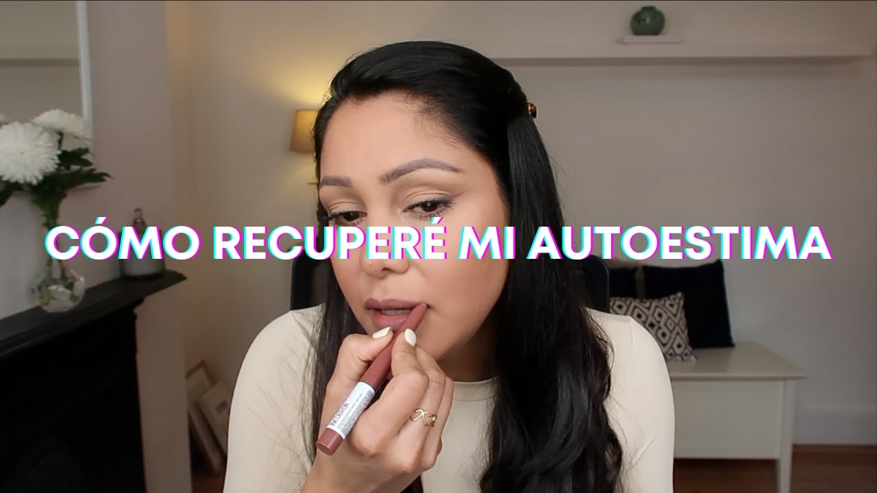 CÓMO RECUPERÉ MI AUTOESTIMA | Arréglate Conmigo y Hablemos
