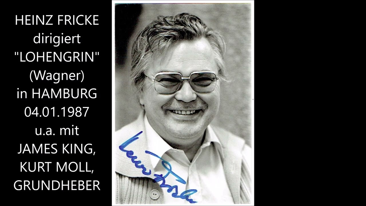 Heinz Fricke zum 10. Todestag: Lohengrin (Wagner) in Hamburg (1987 mit King, Moll, Grundheber u.a.)