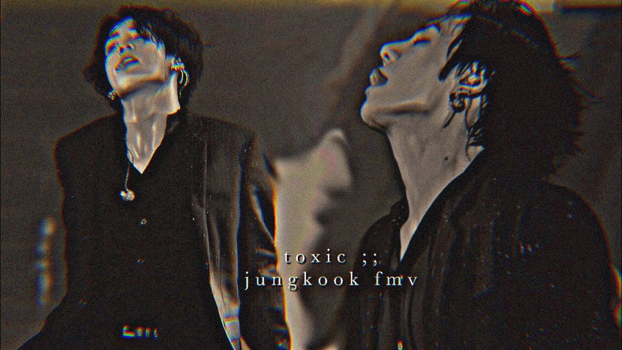 jungkook fmv ;; toxic