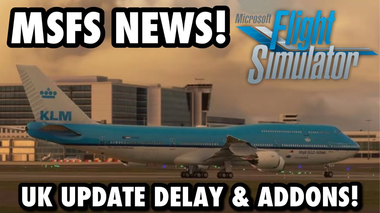 Microsoft Flight Simulator 2020 | News - UK Delayed, MORE Addons!
