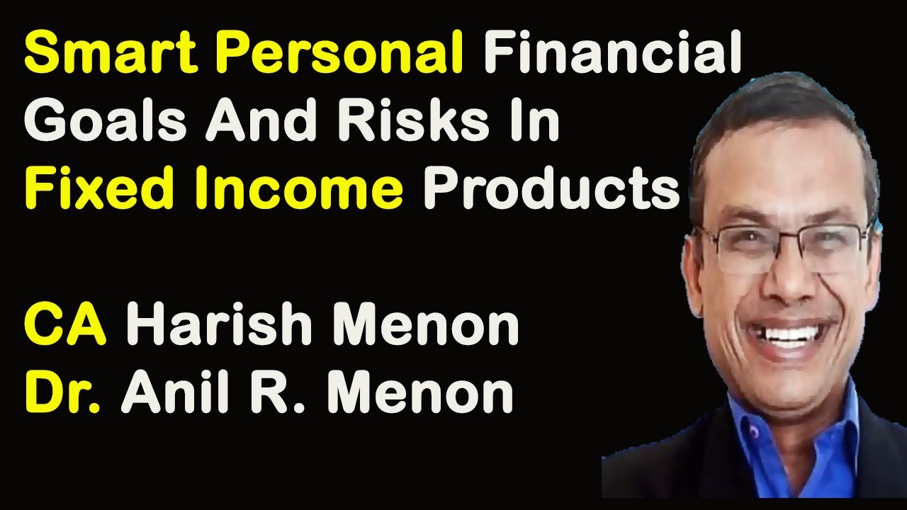 Smart Personal Financial Goals And Risks In Fixed Income Products| CA. Harish Menon | DR. Anil Menon