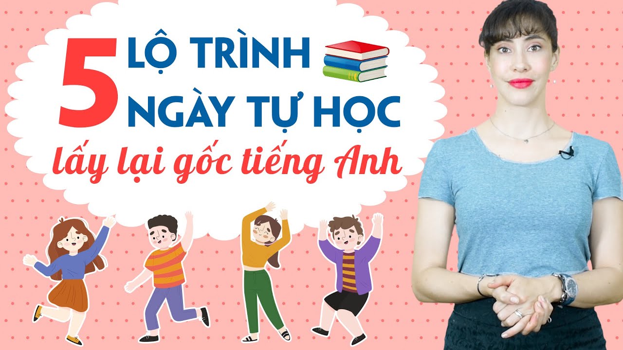 LỘ TRÌNH TỰ HỌC TIẾNG ANH CƠ BẢN TRONG VÒNG 5 NGÀY - Khóa học tiếng anh giao tiếp cho người đi làm