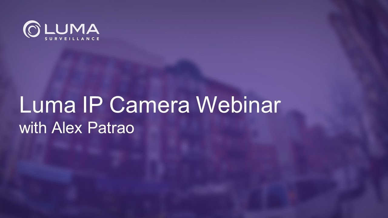 Webinar: Introduction to Luma IP Cameras