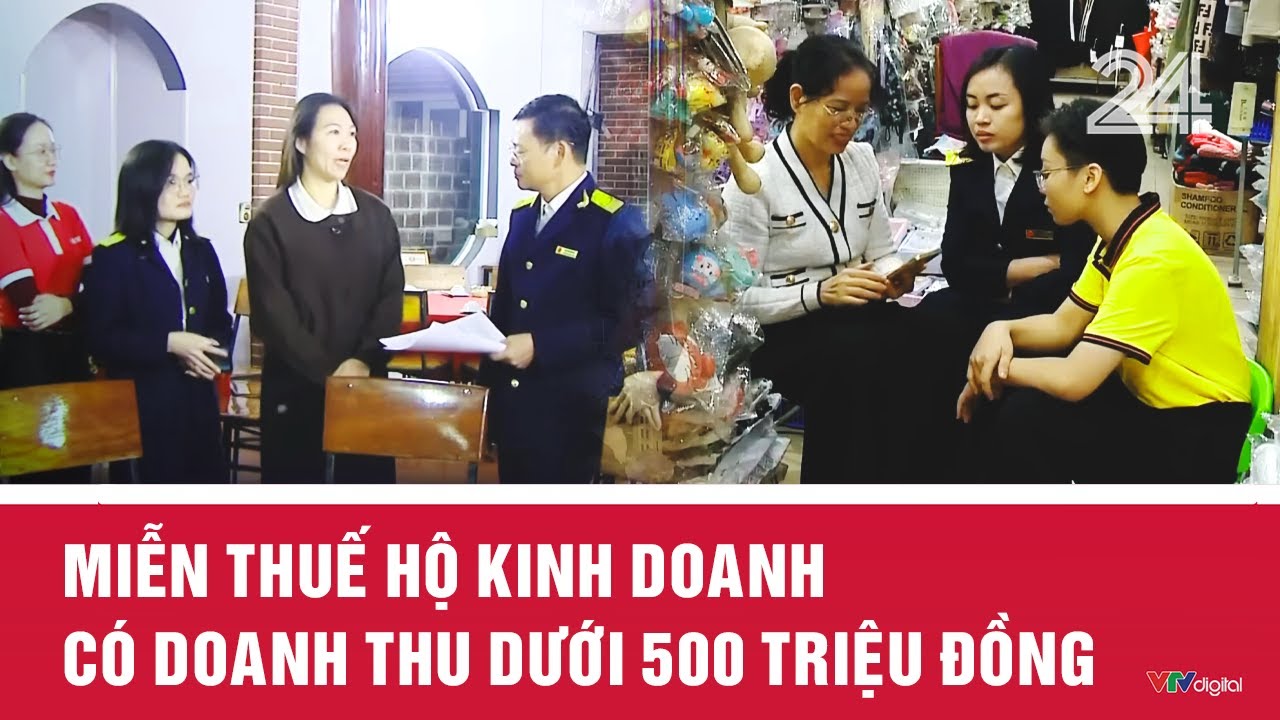 Miễn thuế hộ kinh doanh c&oacute; doanh thu dưới 500 triệu đồng | VTV24