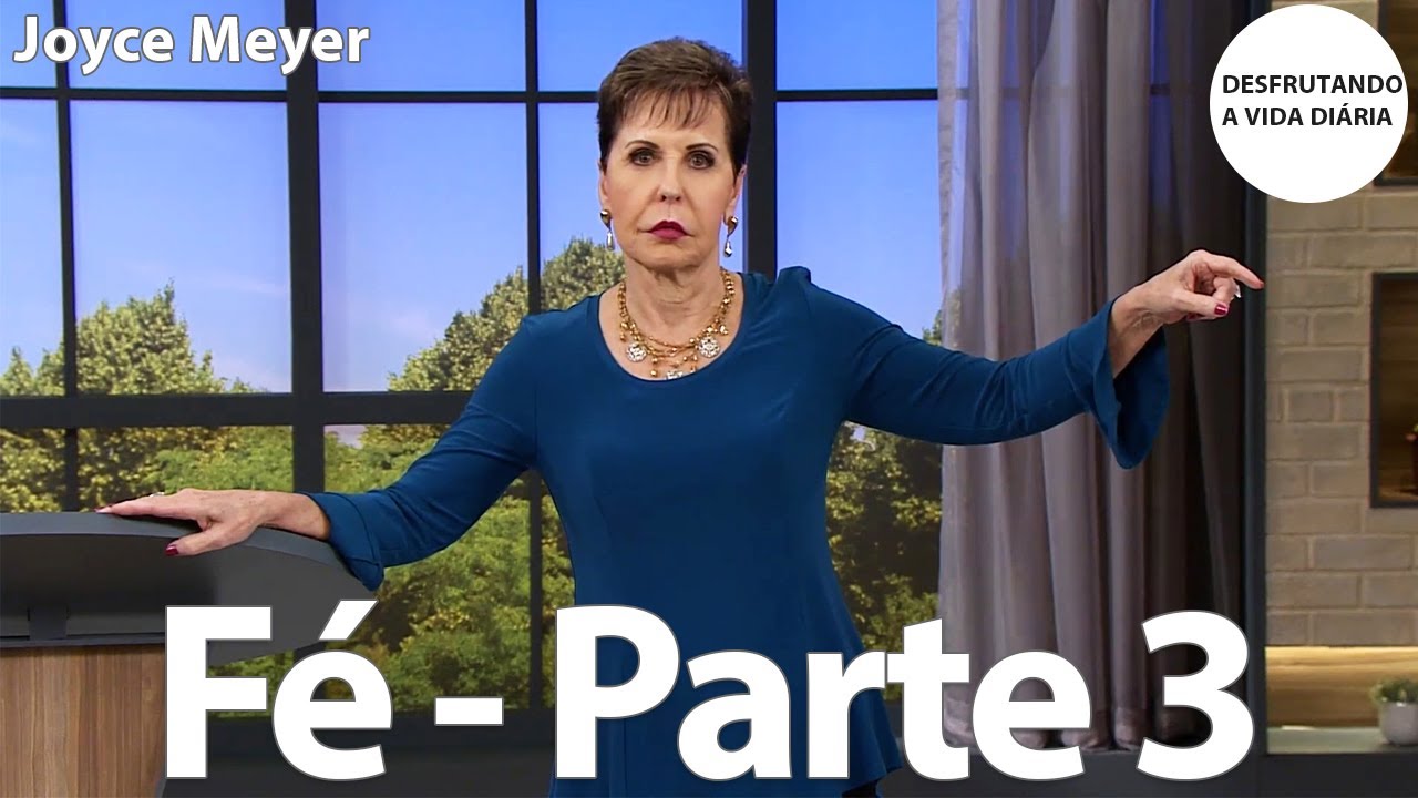 Fé - Parte 3 | Joyce Meyer