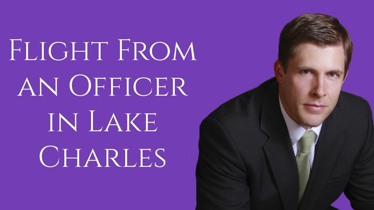 Flight From an Officer Lawyer in Lake Charles | Attorney for Aggravated Flight in Lake Charles