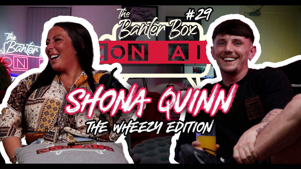 #29 Con Air - The Banter Box - Shona Quinn - Tik Tok Stuff, Partying Days, Sasha RIP