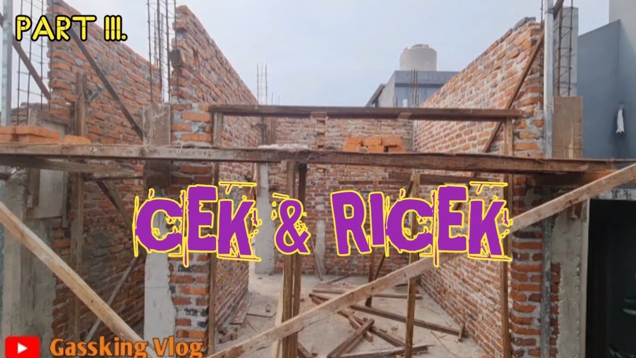 CEK DAN RICEK RENOVASI RUMAH, PART III @Gassking vlog