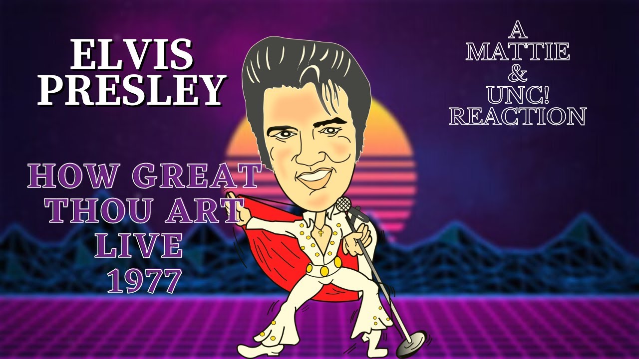 Elvis Presley Performing How Great Thou Art Live 1977/Mattie's Reactions & More