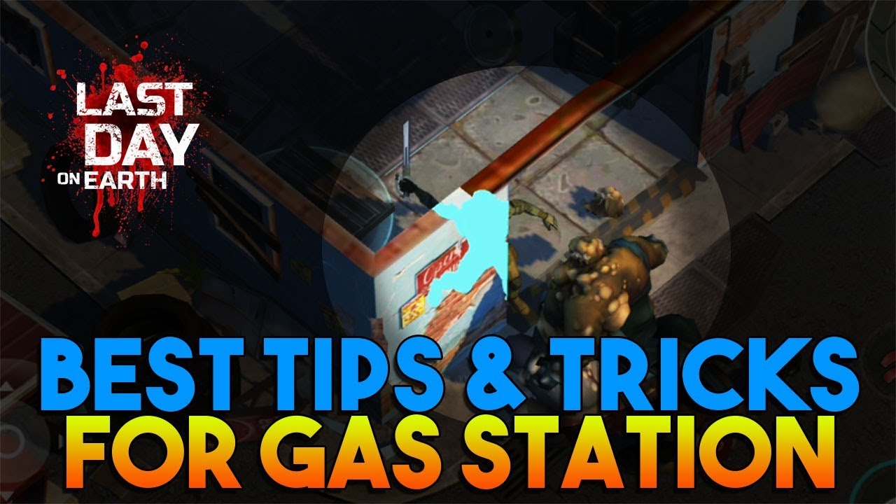 BEST TIPS AND TRICKS FOR GAS STATION  |  LAST DAY ON EARTH: SURVIVAL