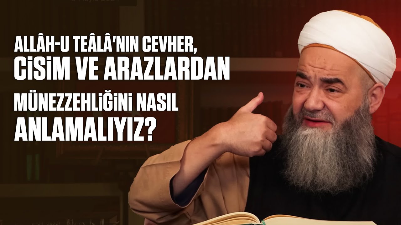 Allâh-u Teâlâ'nın Cevher, Cisim ve Arazlardan Münezzehliğini Nasıl Anlamalıyız?