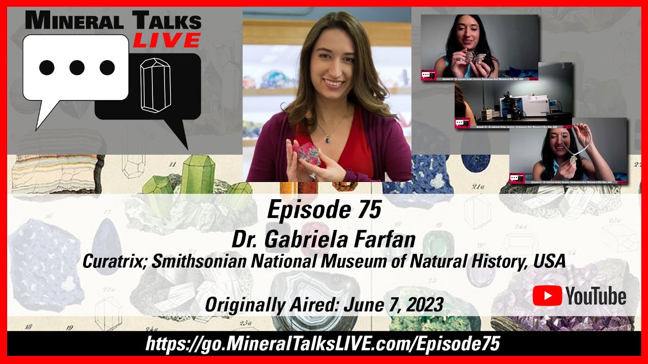 Mineral Talks LIVE - Episode 75 - Dr. Gabriela Farfan; Curatrix, Smithsonian Museum, Wash. D.C., USA
