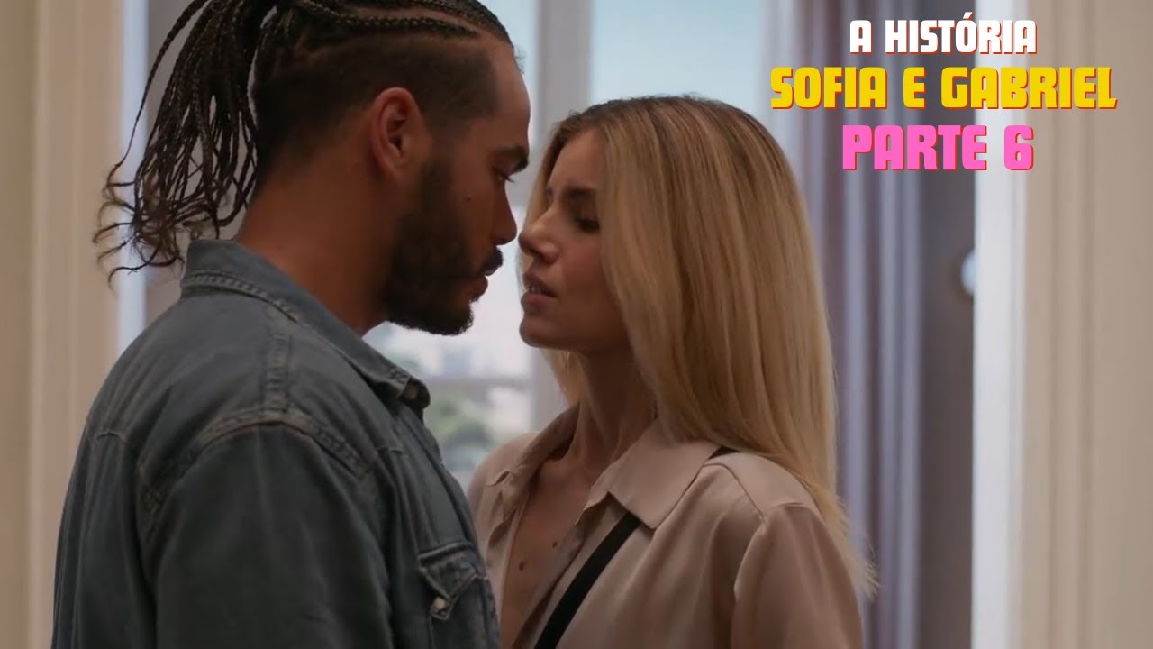 A HISTÓRIA DE SOFIA E GABRIEL [PARTE 6] | BELEZA FATAL