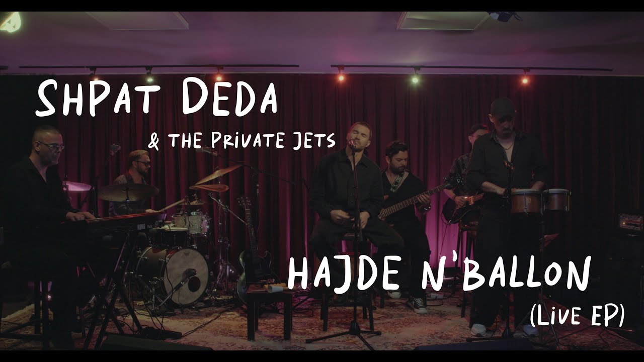 Shpat Deda & The Private Jets - Hajde n'Ballon: Full Concert (Live EP)
