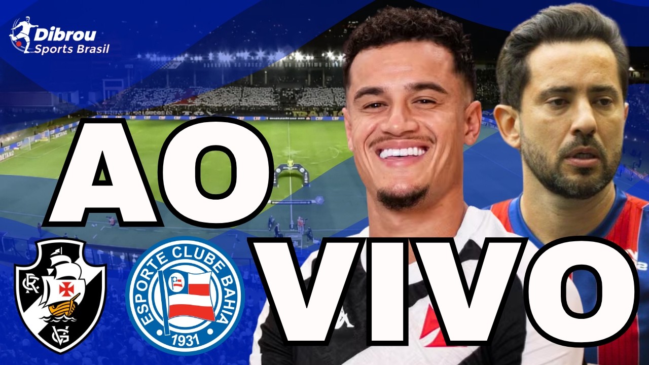 VASCO X BAHIA AO VIVO BRASILEIRÃO DIRETO DO ESTÁDIO SÃO JANUÁRIO