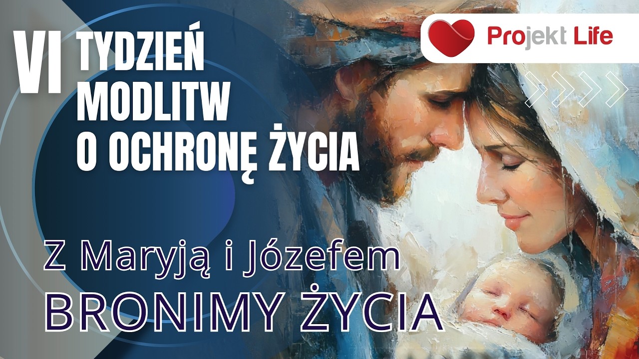 Projekt LIFE 308 VI „Tydzień modlitw o ochronę życia”. Z Maryją i Józefem bronimy życia