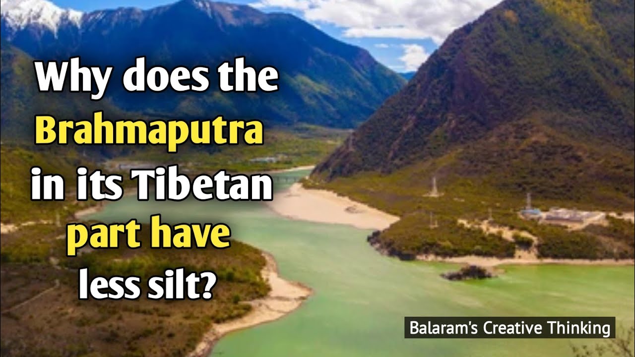 Why does the Brahmaputra in its Tibetan part have less silt, despite a longer course? ब्रह्मपुत्र |